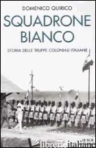 SQUADRONE BIANCO. STORIA DELLE TRUPPE COLONIALI ITALIANE