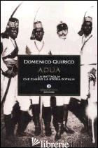 ADUA. LA BATTAGLIA CHE CAMBIO' LA STORIA D'ITALIA