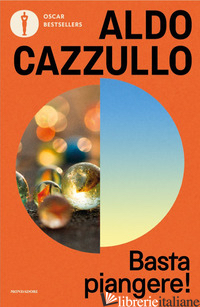 BASTA PIANGERE! STORIE DI UN'ITALIA CHE NON SI LAMENTAVA