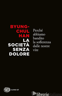SOCIETA' SENZA DOLORE. PERCHE' ABBIAMO BANDITO LA SOFFERENZA DALLE NOSTRE VITE (