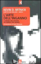 ARTE DELL'INGANNO. I CONSIGLI DELL'HACKER PIU' FAMOSO DEL MONDO (L')