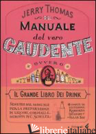 MANUALE DEL VERO GAUDENTE, OVVERO IL GRANDE LIBRO DEI DRINK (IL)