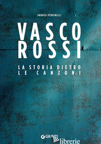 VASCO ROSSI. LA STORIA DIETRO LE CANZONI