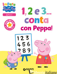 1, 2 E 3... CONTA CON PEPPA! IMPARA CON PEPPA PIG. EDIZ. A COLORI