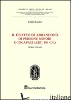 DELITTO DI ABBANDONO DI PERSONE MINORI O INCAPACI. (ART. 591 CP). TEORIA E PRASS