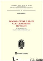 IMMIGRAZIONE E REATI CULTURALMENTE MOTIVATI. IL DIRITTO PENALE NELLE SOCIETA' MU