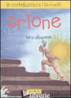 ORIONE. LE COSTELLAZIONI E I LORO MITI. EDIZ. ILLUSTRATA