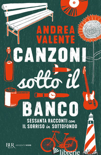 CANZONI SOTTO IL BANCO. SESSANTA RACCONTI CON IL SORRISO IN SOTTOFONDO