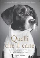 QUELLI CHE IL CANE. CANI E PADRONI IN STORIE E FOTO STRAORDINARIE. EDIZ. ILLUSTR