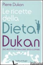 RICETTE DELLA DIETA DUKAN. 350 RICETTE PER DIMAGRIRE SENZA SOFFRIRE (LE)