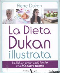 DIETA DUKAN ILLUSTRATA. LA DUKAN ANCORA PIU' FACILE CON 60 NUOVE RICETTE. EDIZ. 