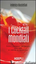 COCKTAIL MONDIALI. TUTTI I COCKTAIL APPROVATI DALL'IBA E I DRINK DI TENDENZA (I)
