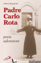 PADRE CARLO ROTA. PRETE ADORATORE
