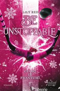 BE UNSTOPPABLE. CUORI IN FRANTUMI