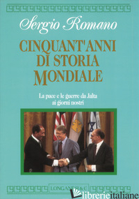 CINQUANT'ANNI DI STORIA MONDIALE. LA PACE E LE GUERRE DA YALTA AI GIORNI NOSTRI