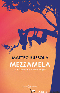 MEZZAMELA. LA BELLEZZA DI AMARSI ALLA PARI