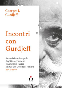 INCONTRI CON GURDJIEFF. TRASCRIZIONE INTEGRALE DEGLI INSEGNAMENTI TRASMESSI A PA