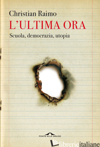 ULTIMA ORA. SCUOLA, DEMOCRAZIA, UTOPIA (L')