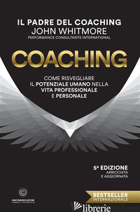 COACHING. COME RISVEGLIARE IL POTENZIALE UMANO NELLA VITA PROFESSIONALE E PERSON