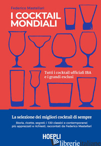 COCKTAIL MONDIALI. TUTTI I COCKTAIL UFFICIALI IBA E I GRANDI ESCLUSI. EDIZ. A CO