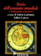 STORIA DELL'ECONOMIA MONDIALE. VOL. 1: DALL'ANTICHITA' AL MEDIOEVO