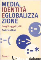 MEDIA, IDENTITA' E GLOBALIZZAZIONE. LUOGHI, OGGETTI, RITI