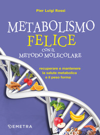 METABOLISMO FELICE CON IL METODO MOLECOLARE. RECUPERARE E MANTENERE LA SALUTE ME