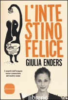INTESTINO FELICE. I SEGRETI DELL'ORGANO MENO CONOSCIUTO DEL NOSTRO CORPO (L')