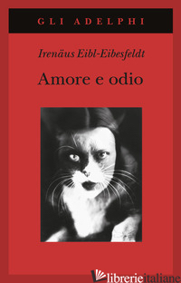 AMORE E ODIO. PER UNA STORIA NATURALE DEI COMPORTAMENTI ELEMENTARI