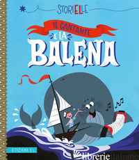 CANTANTE E LA BALENA. EDIZ. A COLORI (IL)