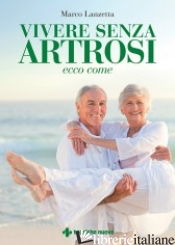 VIVERE SENZA ARTROSI. ECCO COME