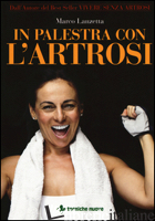 IN PALESTRA CON L'ARTROSI. EDIZ. ILLUSTRATA
