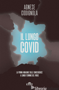 LUNGO COVID. LA PRIMA INDAGINE SULLE CONSEGUENZE A LUNGO TERMINE DEL VIRUS (IL)