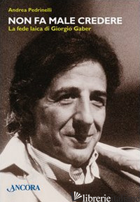 NON FA MALE CREDERE. LA FEDE LAICA DI GIORGIO GABER