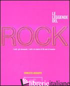 LEGGENDE DEL ROCK. I VOLTI, GLI STRUMENTI, I MITI E LA STORIA DI 50 ANNI DI MUSI