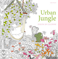URBAN JUNGLE. DISEGNI DA COLORARE