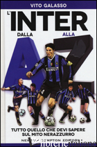 INTER DALLA A ALLA Z. TUTTO QUELLO CHE DEVI SAPERE SUL MITO NEROAZZURRO (L')