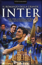 ROMANZO DELLA GRANDE INTER. DAL 1908 A OGGI LA STORIA DEL MITO NERAZZURRO (IL)
