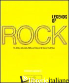 LEGENDS OF ROCK. THE ARTISTS, INSTRUMENTS, MYTHS AND HISTORY OF 50 YEARS OF YOUT