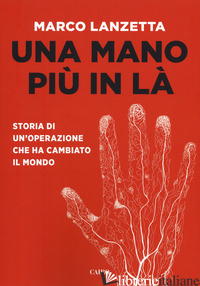 MANO PIU' IN LA'. STORIA DI UN'OPERAZIONE CHE HA CAMBIATO IL MONDO (UNA)