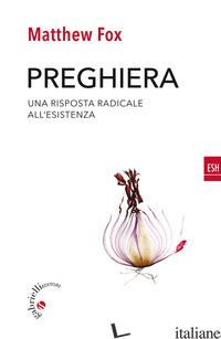 PREGHIERA. UNA RISPOSTA RADICALE ALL'ESISTENZA