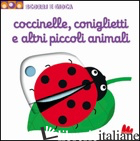 COCCINELLE, CONIGLIETTI E ALTRI PICCOLI ANIMALI. SCORRI E GIOCA. EDIZ. ILLUSTRAT