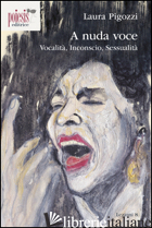 A NUDA VOCE. VOCALITA', INCONSCIO, SESSUALITA'
