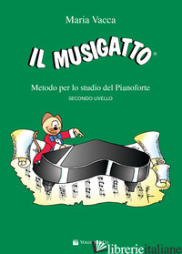 MUSIGATTO. METODO PER LO STUDIO DEL PIANOFORTE. SECONDO LIVELLO (IL)