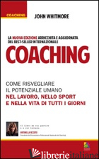 COACHING. COME RISVEGLIARE IL POTENZIALE UMANO NEL LAVORO, NELLO SPORT E NELLA V