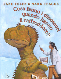 COSA FANNO I DINOSAURI QUANDO HANNO IL RAFFREDDORE? EDIZ. A COLORI