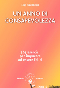 ANNO DI CONSAPEVOLEZZA. 365 ESERCIZI PER IMPARARE AD ESSERE FELICI (UN)