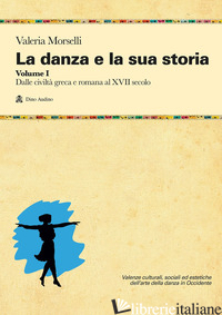 DANZA E LA SUA STORIA. VALENZE CULTURALI, SOCIALI ED ESTETICHE DELL'ARTE DELLA D