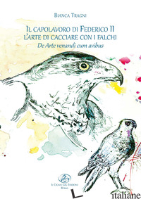 CAPOLAVORO DI FEDERICO II. L'ARTE DI CACCIARE CON I FALCHI. DE ARTE VENANDI CUM 