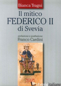 MITICO FEDERICO II DI SVEVIA (IL)